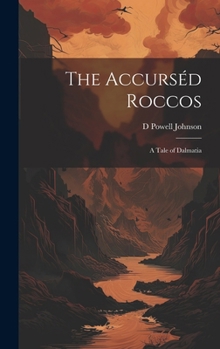 Hardcover The Accurséd Roccos: A Tale of Dalmatia Book