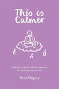 Paperback This Is Calmer: Inspiration, support and encouragement for the entrepreneurial mind Book