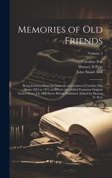 Hardcover Memories of old Friends; Being Extracts From the Journals and Letters of Caroline Fox From 1835 to 1871, to Which are Added Fourteen Original Letters Book