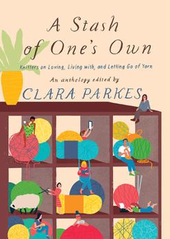 Paperback A Stash of One's Own: Knitters on Loving, Living With, and Letting Go of Yarn Book
