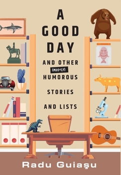 Hardcover A Good Day and Other (Mostly) Humorous Stories and Lists Book