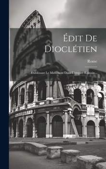 Hardcover Édit De Dioclétien: Établissant Le Maximum Dans L'empire Romain... [French] Book