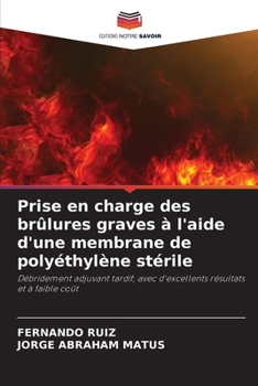 Prise en charge des brûlures graves à l'aide d'une membrane de polyéthylène stérile (French Edition)