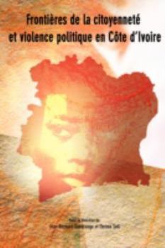 Paperback Frontieres de la citoyennete et violence politique en Cote d'Ivoire Book