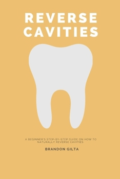 Paperback Reverse Cavities: A Beginner's Step-by-Step Guide on How to Naturally Reverse Cavities Book