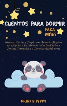 Cuentos para dormir para niños: Historias Fáciles y Simples con Animales Mágicos para Ayudar a los Niños de todas las Edades a Sentirse Tranquilos y a Dormirse Rápidamente