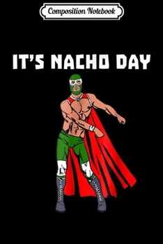 Composition Notebook: It's Nacho Day -Floss Dance Lucha Libre Wrestling  Journal/Notebook Blank Lined Ruled 6x9 100 Pages