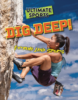 Dig Deep!: Extreme Land Sports - Book  of the Ultimate Sports