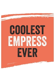 Paperback Coolest empress Ever Notebook, empresss Gifts empress Appreciation Gift, Best empress Notebook A beautiful: Lined Notebook / Journal Gift,, 120 Pages, Book