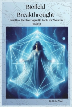 Paperback Biofield Breakthrough: Practical Electromagnetic Tools for Modern Healing Book