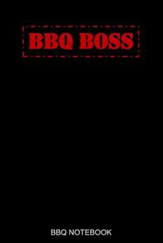 BBQ Boss BBQ Notebook: Blank BBQ Smoker Recipe Journal Book with Grill Prep Notes - BBQ Cooking Log