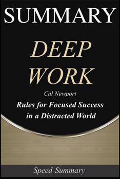 Paperback Summary: 'Deep Work' - Rules for Focused Success in a Distracted World A Comprehensive Summary of the Book