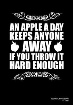 Paperback An Apple A Day Keeps Anyone Away If You Throw It Hard Enough: Journal, Notebook, Or Diary - 120 Blank Lined Pages - 7" X 10" - Matte Finished Soft Cov Book