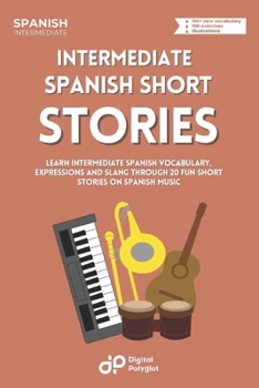 Paperback Intermediate Spanish Dialogues: Learn Intermediate Vocabulary, Expressions and Slang through 20 Fun Short Stories on Music [Spanish] Book