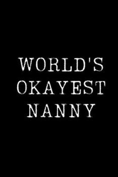 Paperback World's Okayest Nanny: Blank Lined Journal For Taking Notes, Journaling, Funny Gift, Gag Gift For Coworker or Family Member Book
