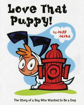 Hardcover Love That Puppy!: The Story of a Boy Who Wanted to be a Dog Book