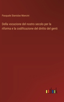 Hardcover Della vocazione del nostro secolo per la riforma e la codificazione del diritto del genti [Italian] Book