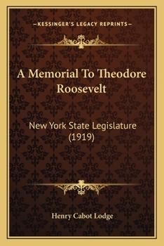 Paperback A Memorial To Theodore Roosevelt: New York State Legislature (1919) Book
