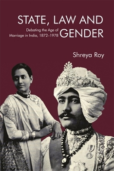 State, Law and Gender: Debating the Age of Marriage in India, 1872-1978