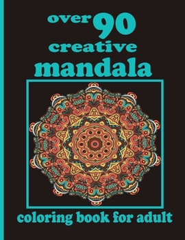 Paperback over 90 creative mandala coloring book for adult: 100 Magical Mandalas An Adult Coloring Book with Fun, Easy, and Relaxing Mandalas Book