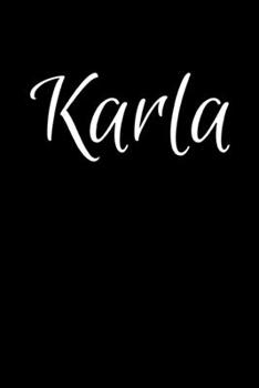 Karla: Notebook Journal for Women or Girl with the name Karla - Beautiful Elegant Bold & Personalized Gift - Perfect for Leaving Coworker Boss Teacher ... or Graduation - 6x9 Diary or A5 Notepad.