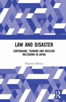 Hardcover Law and Disaster: Earthquake, Tsunami and Nuclear Meltdown in Japan Book