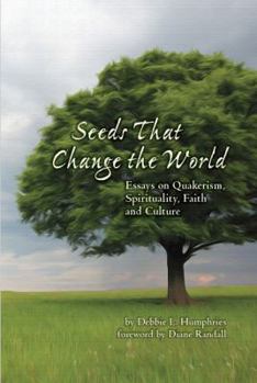 Paperback Seeds that Change the World: Essays on Quakerism, Spirituality, Faith and Culture Book