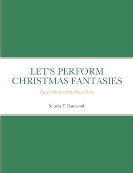 Paperback Let's Perform Christmas Fantasies: Easy to Intermediate Piano Solos Book