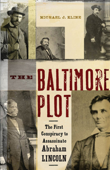 Hardcover The Baltimore Plot: The First Conspiracy to Assassinate Abraham Lincoln Book