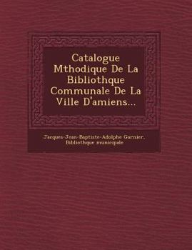 Paperback Catalogue M Thodique de La Biblioth Que Communale de La Ville D'Amiens... [French] Book