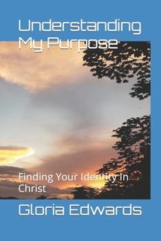 Paperback Understanding My Purpose: Finding Your Identity In Christ Book