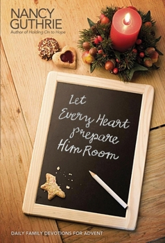 Hardcover Let Every Heart Prepare Him Room: Daily Family Devotions for Advent Book