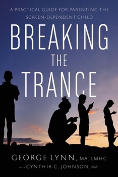 Paperback Breaking the Trance: A Practical Guide for Parenting the Screen-Dependent Child Book