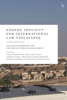 Palestinian Bedouins at Risk of Forced Displacement: Resisting Coloniality and Ending Impunity for International Law Violations