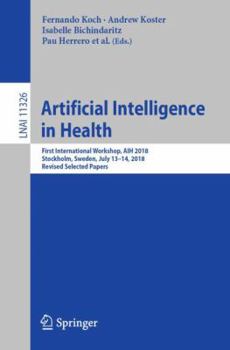 Paperback Artificial Intelligence in Health: First International Workshop, Aih 2018, Stockholm, Sweden, July 13-14, 2018, Revised Selected Papers Book