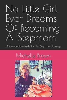 Paperback No Little Girl Ever Dreams Of Becoming A Stepmom: A Companion Guide For The Stepmom Journey Book