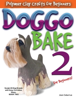 Paperback Doggo Bake 2 for Beginners!: Sculpt 20 Dog Breeds with Easy-To-Follow Steps, Book Two Book