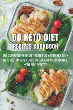 Paperback 80 Keto Diet Recipes Cookbook The Complete Keto Diet Guide For Beginners With Keto Diet Basics, Foods To Eat And Avoid, Handle Keto Side Effects: Keto Book