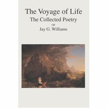 Paperback The Voyage of Life: The Collected Poetry of Jay G. Williams Book