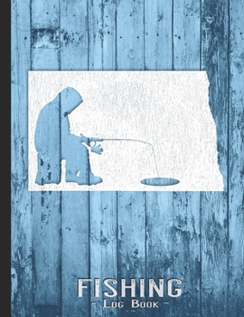 Fishing Journal Complete Fisherman's Log Book: North Dakota Vintage Ice Fishing State Map Records Details of Fish Trip, Including Date, Time, Location, Weather Conditions, Tide and Moon Phases