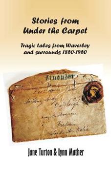 Paperback Stories From Under The Carpet: Tragic Tales from Waverley and Surrounds 1850-1950 Book