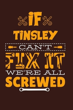 Paperback If Tinsley Can't Fix It: Notebook Gift lined Journal, notebook for writing, Personalized Tinsley Name Gift Idea Notebook Diary: Gift for Tinsle Book