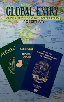 Hardcover Global Entry: Cause & Effects of an Open Border Policy Book
