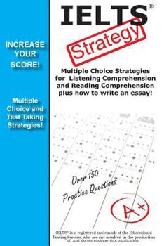 Paperback IELTS Strategy! Multiple Choice Strategies for Listening Comprehension and Reading Comprehension plus how to write an essay! Book