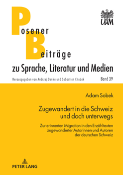 Hardcover Zugewandert in die Schweiz und doch unterwegs: Zur erinnerten Migration in den Erzaehltexten zugewanderter Autorinnen und Autoren der deutschen Schwei [German] Book