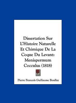 Dissertation Sur L'Histoire Naturelle Et Chimique De La Coque Du Levant: Menispermum Cocculus (1818)