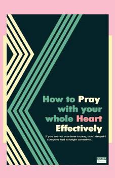 Paperback How to Pray with your whole Heart Effectively Book