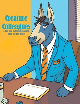 Paperback Creature Colleagues: A Fun and Relaxing Coloring Book for the Office Book
