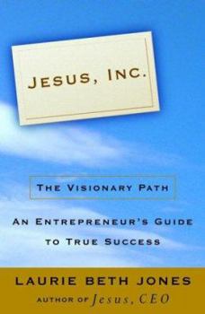 Hardcover Jesus, Inc.: The Visionary Path: An Entrepreneur's Guide to True Success Book