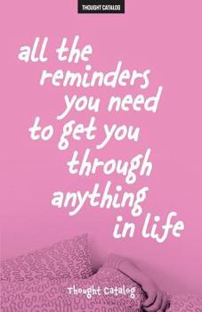 Paperback All The Reminders You Need To Get You Through Anything In Life Book